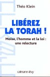 Libérez la Thora ! - Alourdie d'une foule de coutumes, d'usages et de traditions accumulées et devenues irréfutables. - Théo Klein -  Religion, judaIsme - KLEIN Théo - Libristo