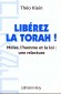 Libérez la Thora ! - Alourdie d'une foule de coutumes, d'usages et de traditions accumulées et devenues irréfutables. - Théo Klein -  Religion, judaIsme